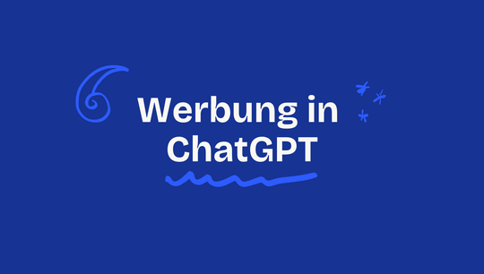 ChatGPT Werbung kommt: Das neue Werbefenster – und warum Vorbereitung jetzt zählt